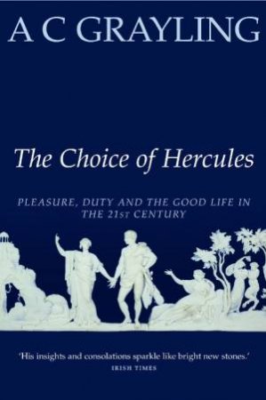 The Choice Of Hercules by A.C Grayling