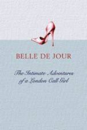 The Intimate Adventures Of A London Call Girl by Belle De Jour