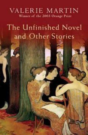 The Unfinished Novel And Other Stories by Valerie Martin