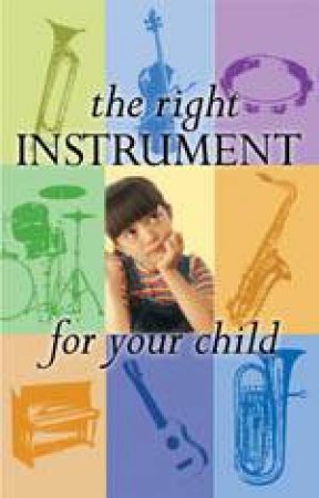 The Right Instrument For Your Child by Atarah Ben-Tovim