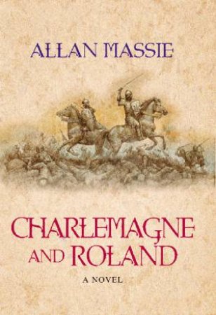 Charlemagne and Roland: A Novel by Allan Massie