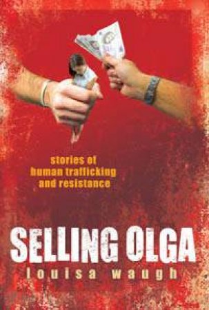 Selling Olga: Stories Of Human Trafficking And Resistance by Louisa Waugh