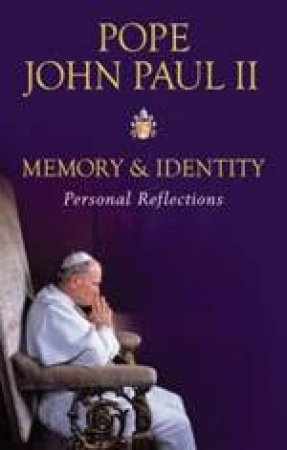 Memory & Identity: Pope John Paul II: Personal Reflections by His Holiness Pope John Paul II