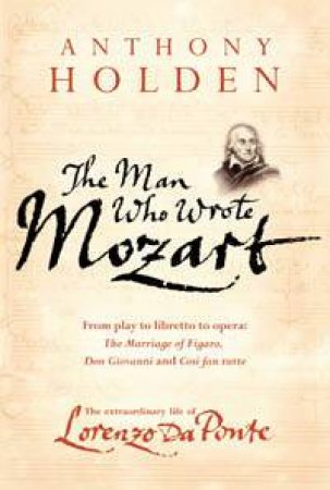 The Man Who Wrote Mozart by Anthony Holden