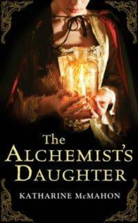 The Alchemist's Daughter by Katharine McMahon