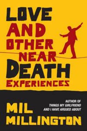 Love and Other Near Death Experiences by Mil Millington