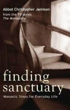 Finding Sanctuary Monastic Steps for Everyday Life