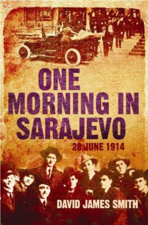 One Morning in Sarajevo by David James Smith