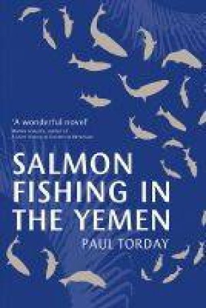 Salmon Fishing In The Yemen by Paul Torday