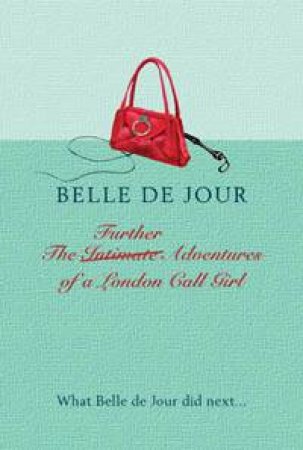 The Further Adventures Of A London Call Girl by Belle De Jour