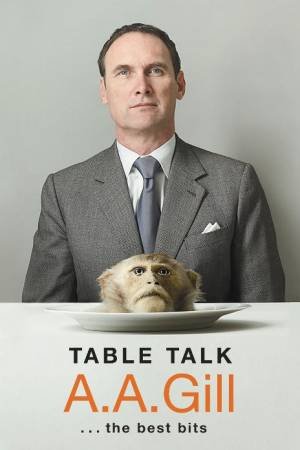 Table Talk: The Best Bits by A.A Gill