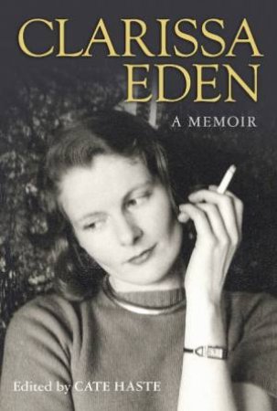 Clarissa Eden: A Memoir by Clarissa; Haste, Ca Eden