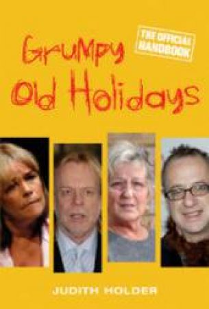 Grumpy Old Holidays: The Official Handbook by Judith Holder