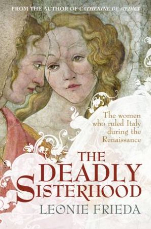 The Deadly Sisterhood by Leonie Frieda 