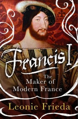 Francis I by Leonie Frieda