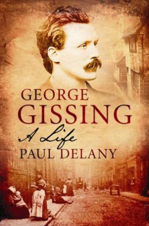 George Gissing: A Life by Paul Delany