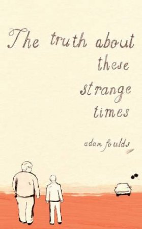 The Truth About These Strange Times by Adam Foulds