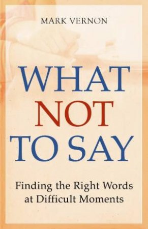 What Not To Say by Mark Vernon