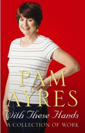 With These Hands: A Collection Of Work by Pam Ayres