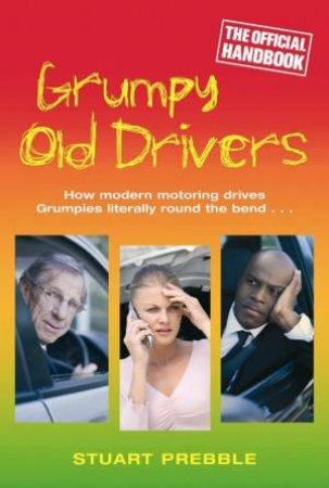 Grumpy Old Drivers: The Official Handbook by Stuart Prebble