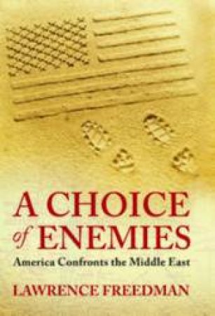 Choice of Enemies: America Confronts the Middle East by Lawrence Freedman