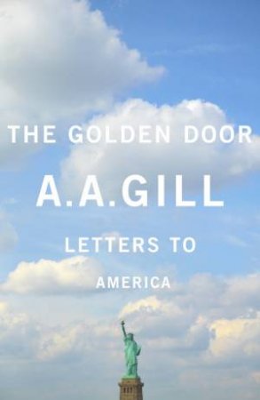 The Golden Door by A. A. Gill