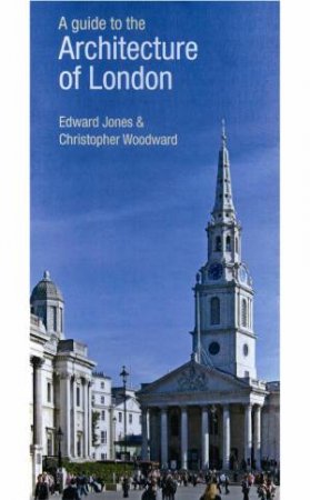 Guide to the Architecture of London by Edward Jones & Christopher Woodward