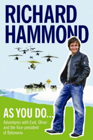 As You Do: Adventures with Evil, Oliver and the Vice President Botswana by Richard Hammond