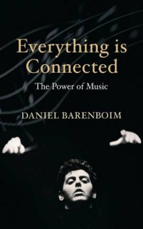 Everything Is Connected: The Power of Music by Daniel Barenboim