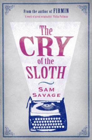 Cry of the Sloth by Sam Savage