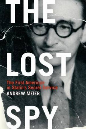 Lost Spy: The First American in Stalin's Secret Service by Andrew Meier