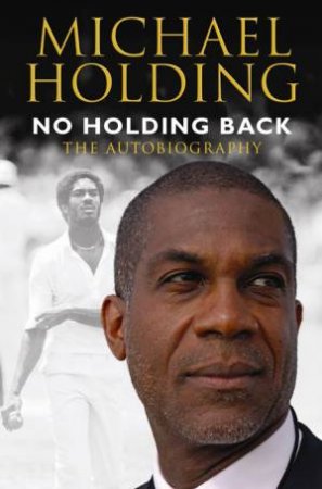 No Holding Back: The Autobiography by Michael Holding