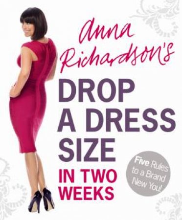 Drop a Dress Size in Two Weeks by Anna Richardson