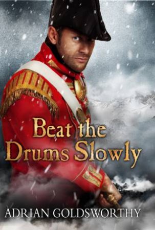 Beat the Drums Slowly by Adrian Goldsworthy