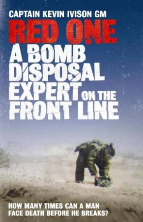 Red One: A Bomb Disposal Expert on the Front Line by Captain Kevin Ivison