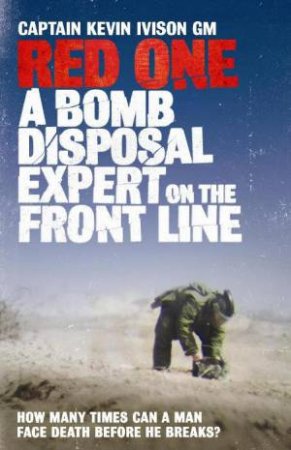 Red One: A Bomb Disposal Expert on the Front Line by Captain Kevin Ivison