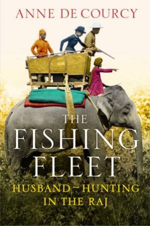 The Fishing Fleet by Anne de Courcy