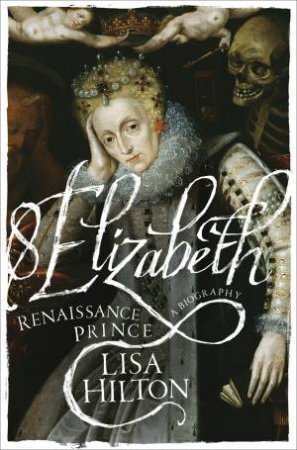 Elizabeth: Renaissance Prince by Lisa Hilton