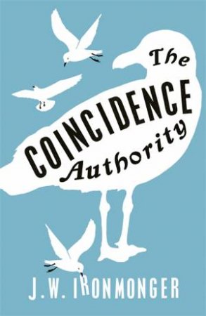 The Coincidence Authority by J.W. Ironmonger