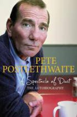 A Spectacle of Dust by Pete Postlethwaite