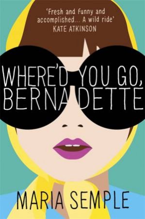 Where'd You Go, Bernadette by Maria Semple