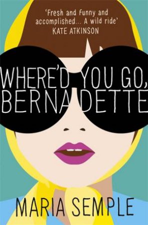 Where'd You Go, Bernadette by Maria Semple