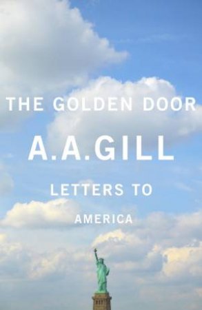 The Golden Door by A. A. Gill