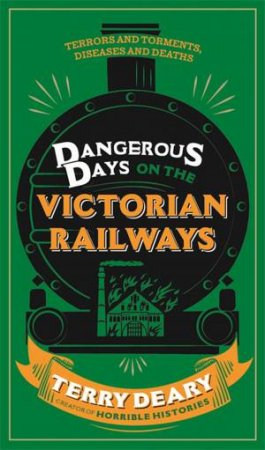 Dangerous Days on the Victorian Railways by Terry Deary