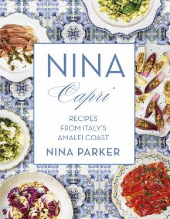 Nina Capri: Recipes From Itlay's Amalfi Coast by Nina Parker