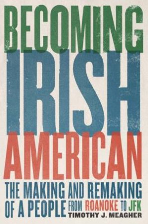 Becoming Irish American by Timothy J. Meagher