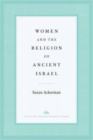 Women And The Religion Of Ancient Israel by Susan Ackerman