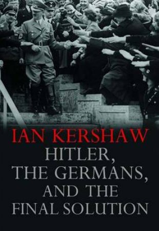 Hitler, the Germans, and the Final Solution by Ian Kershaw