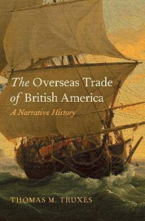 The Overseas Trade Of British America by Thomas M. Truxes