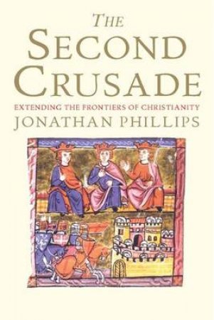 The Second Crusade by Jonathan Phillips